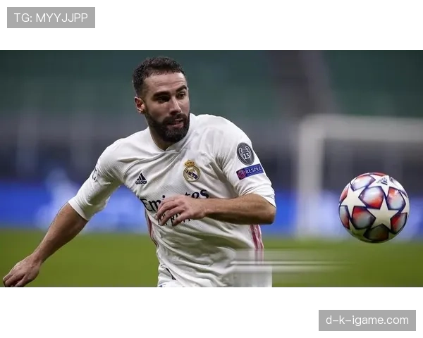 卡瓦哈尔连续高光表现，助皇马稳步提升竞技状态与争冠实力